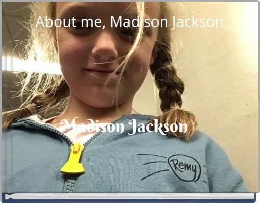 About me, Madison Jackson.