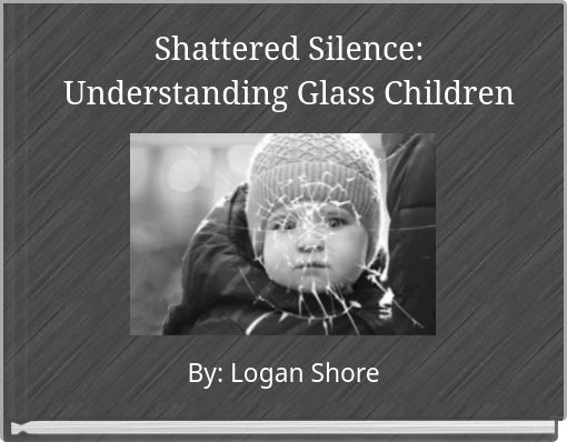 Shattered Silence: Understanding Glass Children