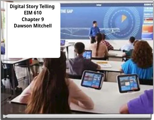 Digital Story Telling EIM 610 Chapter 9 Dawson Mitchell