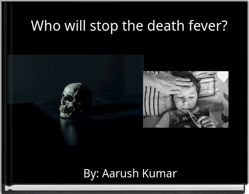 Who will stop the death fever?