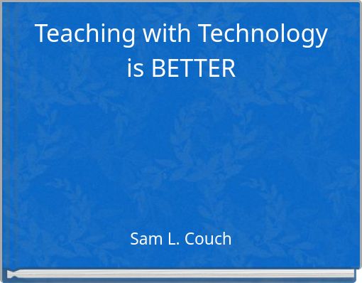 Teaching with Technology is BETTER
