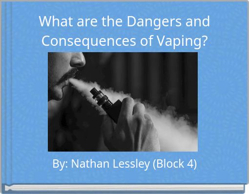 What are the Dangers and Consequences of Vaping?