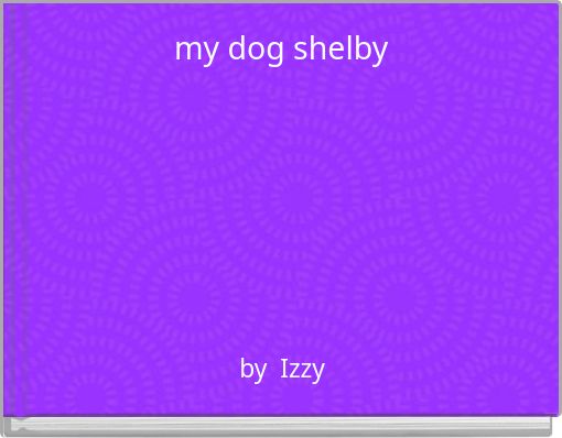 my dog shelby