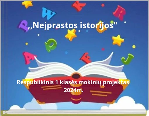 ,,Neįprastos istorijos" Respublikinis 1 klasės mokinių projektas 2024m.