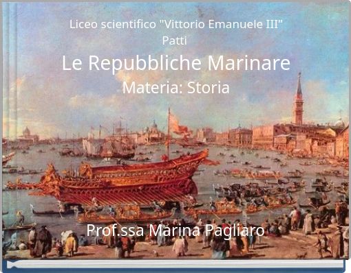 Liceo scientifico "Vittorio Emanuele III" Patti Le Repubbliche Marinare Materia: Storia