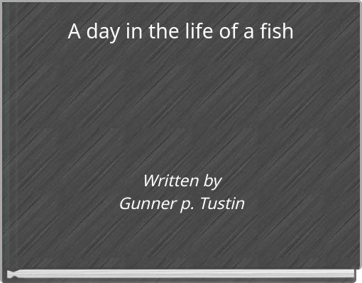 A day in the life of a fish