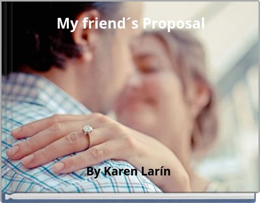 My friend&acute;s Proposal