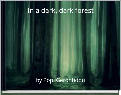 In a dark, dark forest
