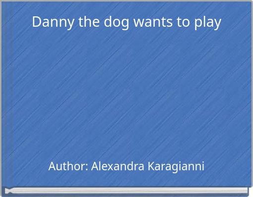 Danny the dog wants to play