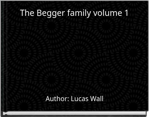The Begger family volume 1