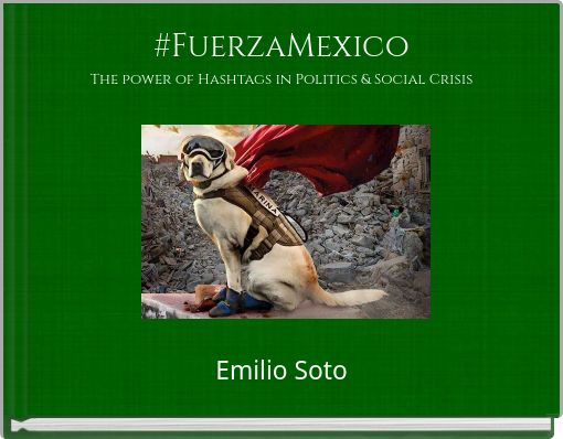 #FuerzaMexico The power of Hashtags in Politics & Social Crisis