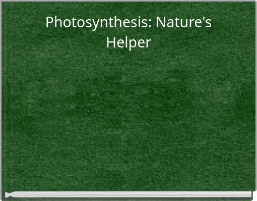 Photosynthesis: Nature's Helper