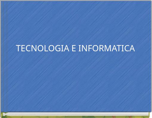 TECNOLOGIA E INFORMATICA