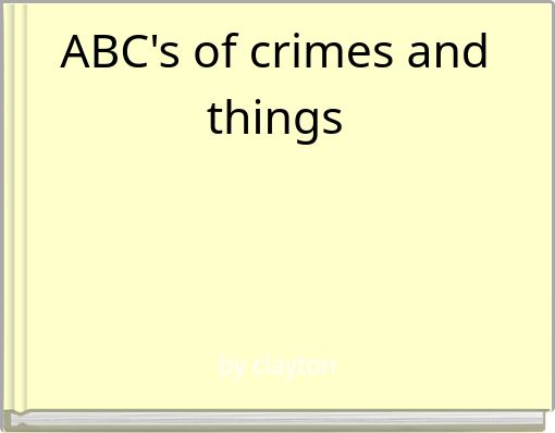 ABC's of crimes and things