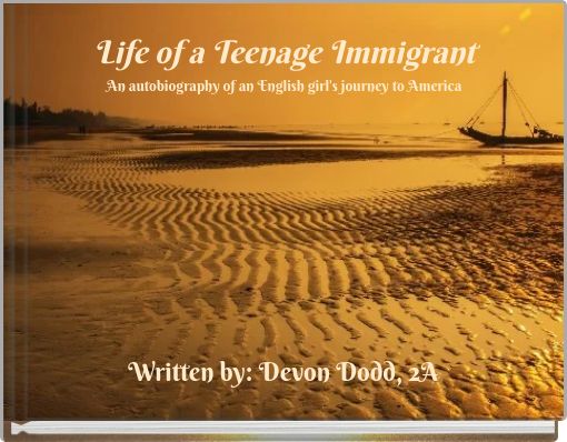 Life of a Teenage Immigrant An autobiography of an English girl's journey to America