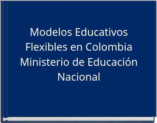 Modelos Educativos Flexibles en Colombia Ministerio de Educación Nacional