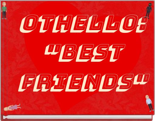 Othello: "Best Friends"