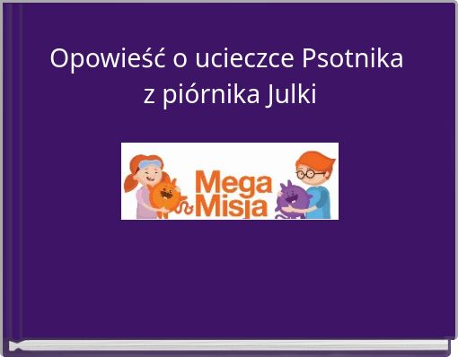 Opowieść o ucieczce Psotnika z piórnika Julki