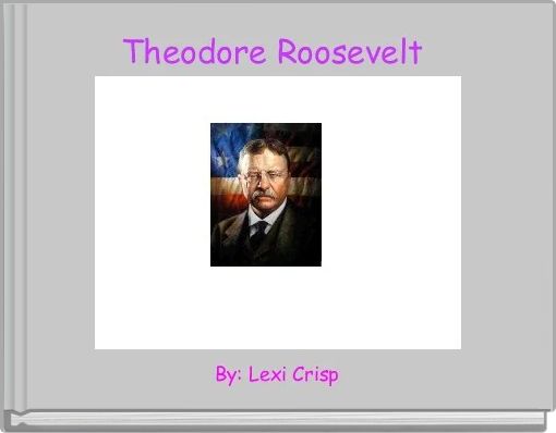 Theodore Roosevelt 