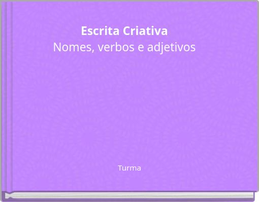Escrita Criativa Nomes, verbos e adjetivos