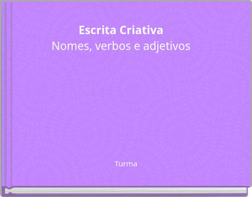 Escrita Criativa Nomes, verbos e adjetivos