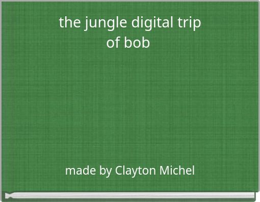 the jungle digital trip of bob (copy)