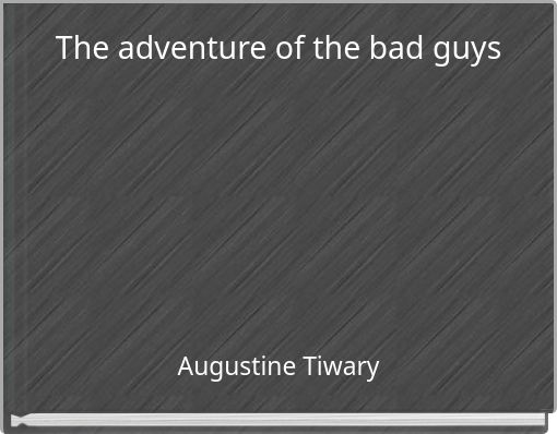 The adventure of the bad guys