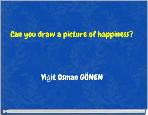 Can you draw a picture of happiness?