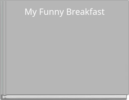 My Funny Breakfast