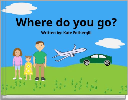 Where do you go? Written by: Kate Fothergill