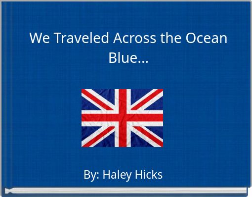 We Traveled Across the Ocean Blue...