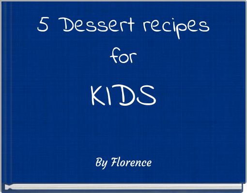 5 Dessert recipes for KIDS