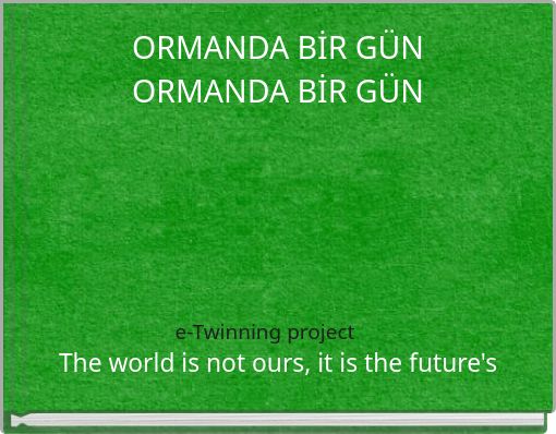 ORMANDA BİR GÜN ORMANDA BİR GÜN