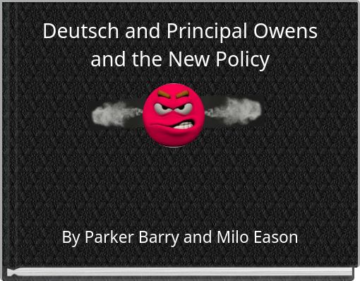 Deutsch and Principal Owens and the New Policy
