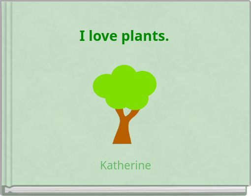 I love plants.