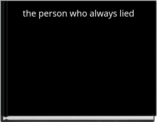 the person who always lied