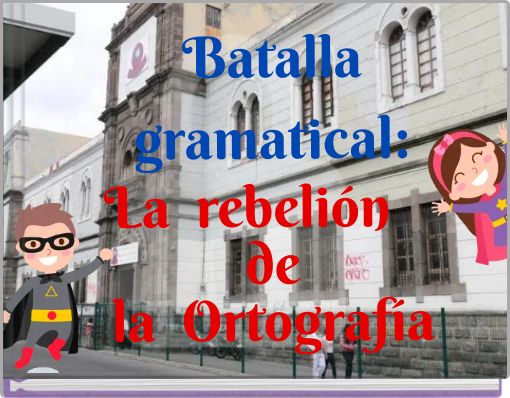 Batalla gramatical: La rebelión de la Ortografía