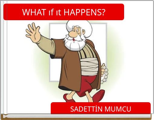 WHAT ıf ıt HAPPENS?