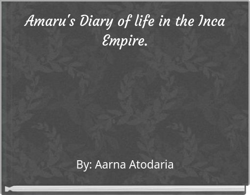 Amaru's Diary of life in the Inca Empire.