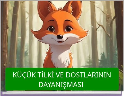 KÜÇÜK TİLKİ VE DOSTLARININ DAYANIŞMASI