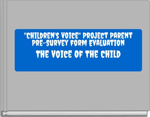 ''Children's Voice'' Project Parent Pre-Survey Form Evaluation The Voice Of The Child