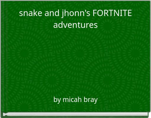 snake and jhonn's FORTNITE adventures
