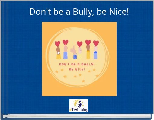 Don't be a Bully, be Nice!