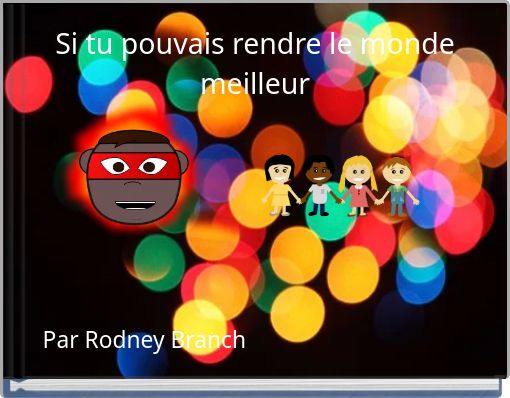 Si tu pouvais rendre le monde meilleur