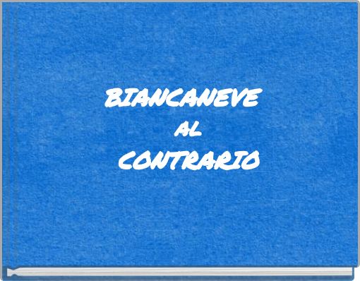 BIANCANEVE AL CONTRARIO