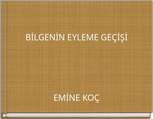 BİLGENİN EYLEME GE&Ccedil;İŞİ EMİNE KO&Ccedil;