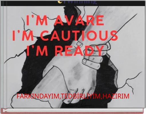 Farkındayım,Tedbirliyim, Hazırım