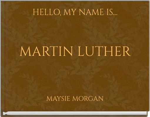 HELLO, MY NAME IS... MARTIN LUTHER