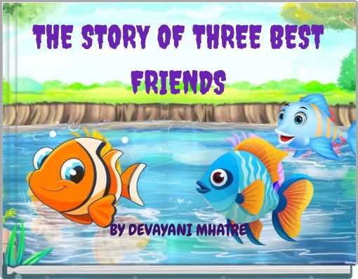 Front cover of 'THE STORY OF THREE BEST FRIENDS BY DEVAYANI MHATRE' 