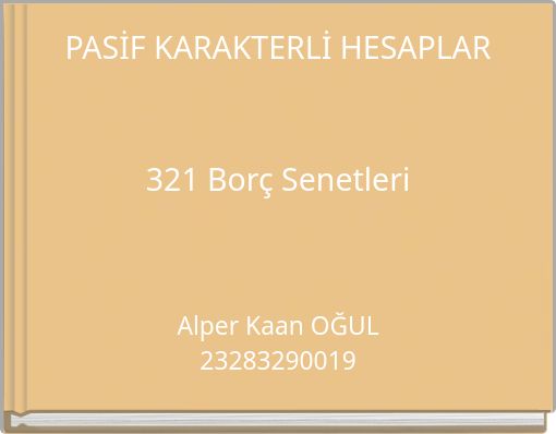PASİF KARAKTERLİ HESAPLAR 321 Borç Senetleri